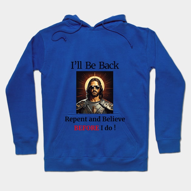 I'll Be Back- Repent and Believe BEFORE I do! Hoodie by CrossGearX